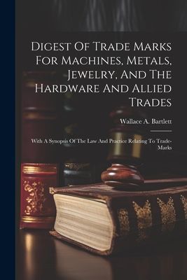 Digest Of Trade Marks For Machines, Metals, Jewelry, And The H...