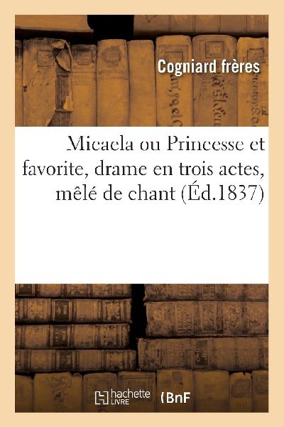 Micaela ou Princesse et favorite, drame en trois actes, mêlé...