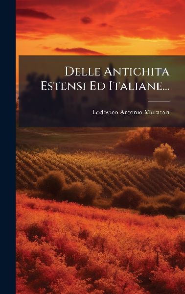 Delle Antichita Estensi Ed Italiane...