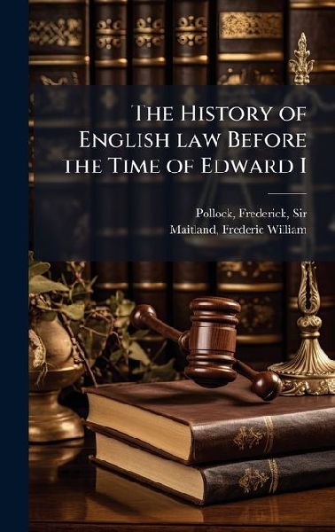 The History of English law Before the Time of Edward I