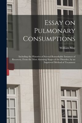 Essay on Pulmonary Consumptions: Including the Histories of Se...
