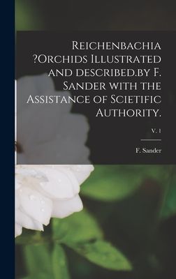 Reichenbachia ?orchids Illustrated and Described.by F. Sander ...