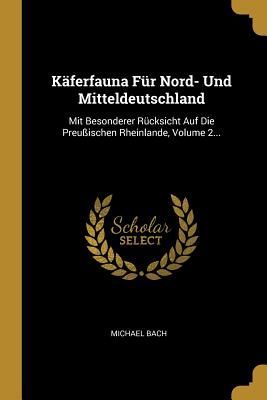 Käferfauna Für Nord- Und Mitteldeutschland: Mit Besonderer R...
