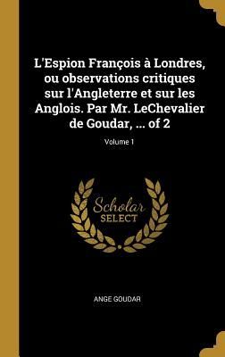 L'Espion François à Londres, ou observations critiques ...