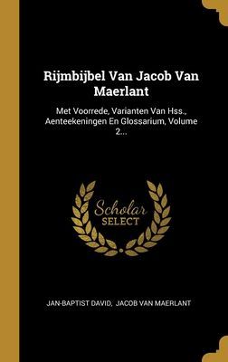 Rijmbijbel Van Jacob Van Maerlant: Met Voorrede, Varianten Van...