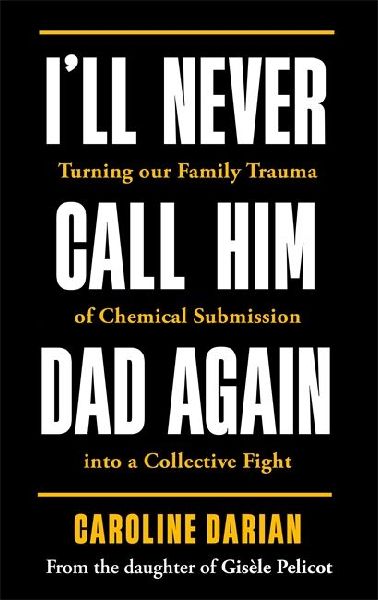 I'll Never Call Him Dad Again: By the daughter of Dominiq...