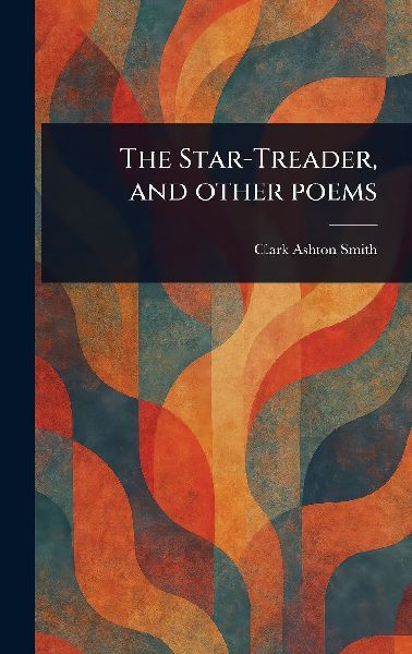 The Star-Treader, and Other Poems