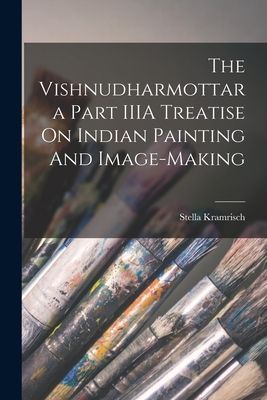 The Vishnudharmottara Part IIIA Treatise On Indian Painting An...