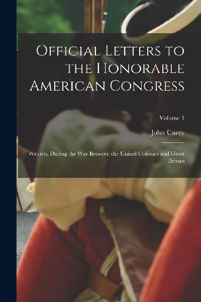 Official Letters to the Honorable American Congress: Written, ...