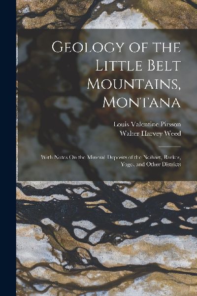 Geology of the Little Belt Mountains, Montana: With Notes On t...