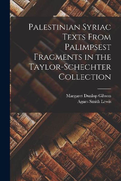 Palestinian Syriac texts from palimpsest fragments in the Tayl...