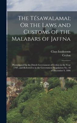 The Tésawalamai; Or the Laws and Customs of the Malabars of J...