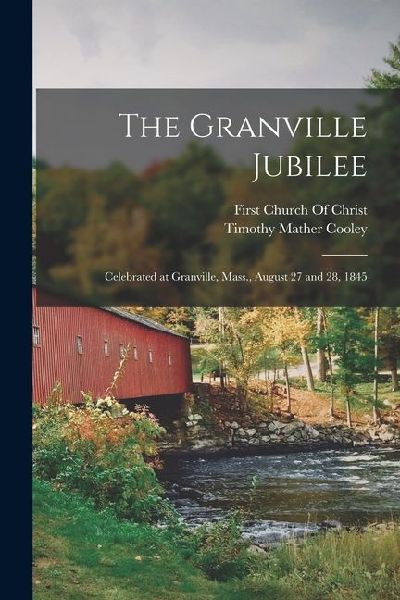 The Granville Jubilee: Celebrated at Granville, Mass., August ...