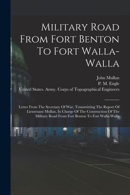 Military Road From Fort Benton To Fort Walla-walla: Letter Fro...