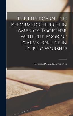 The Liturgy of the Reformed Church in America Together With th...