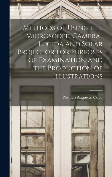 Methods of Using the Microscope, Camera-lucida and Solar Proje...
