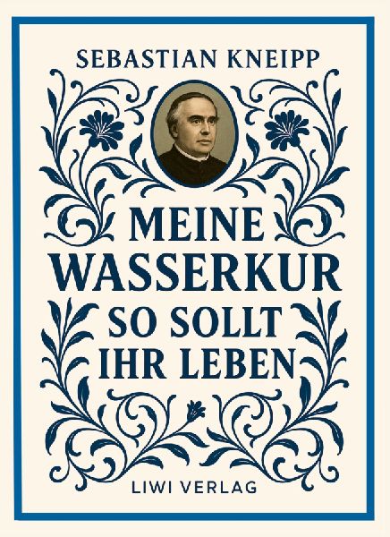 Sebastian Kneipp: Meine Wasserkur / So sollt ihr leben