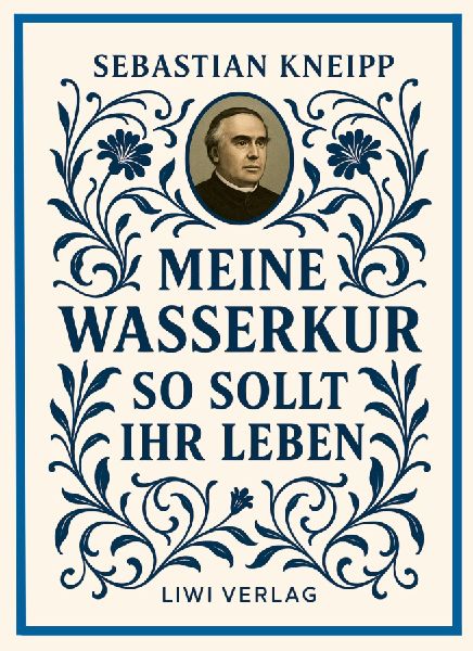 Sebastian Kneipp: Meine Wasserkur / So sollt ihr leben