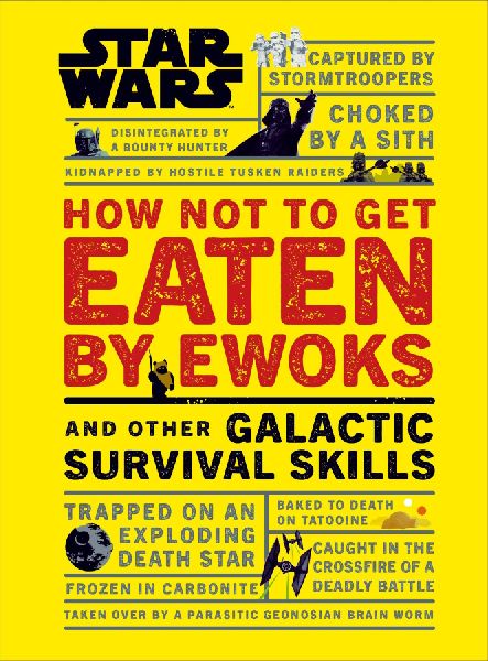 Star Wars How Not to Get Eaten by Ewoks and Other Galactic Sur...