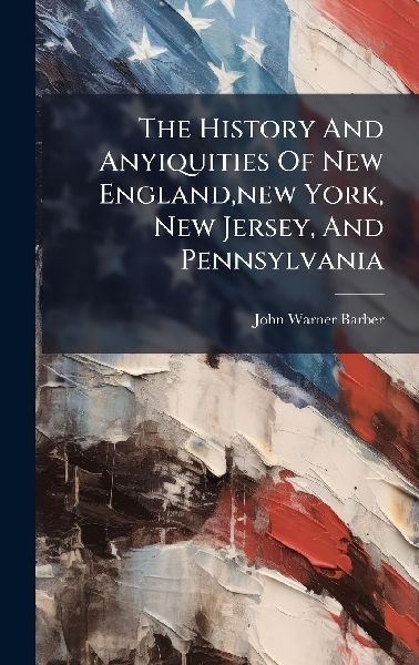 The History And Anyiquities Of New England, new York, New Jers...
