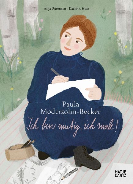 Paula Modersohn-Becker - Ich bin mutig, ich male | Kinderbuch über Kunst, Mut & Selbstvertrauen ab 8 Jahren