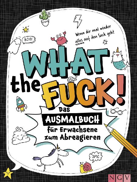 What the fuck! - Wenn dir mal wieder alles auf den Sack geht