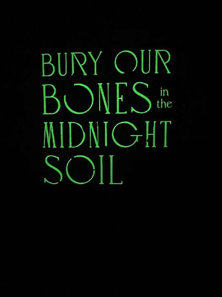 Bury Our Bones in the Midnight Soil