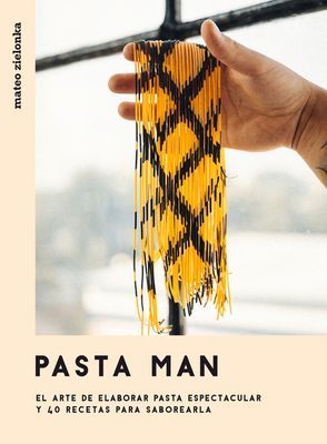 Pasta Man: El Arte de Elaborar Pasta Espectacular Y 40 Recetas...