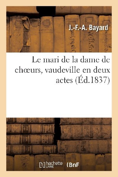 Le mari de la dame de choeurs, vaudeville en deux actes