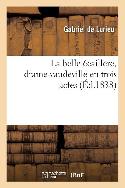 La belle écaillère, drame-vaudeville en trois actes