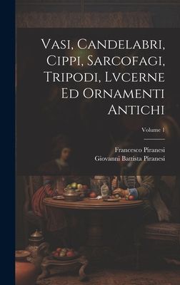 Vasi, candelabri, cippi, sarcofagi, tripodi, lvcerne ed orname...