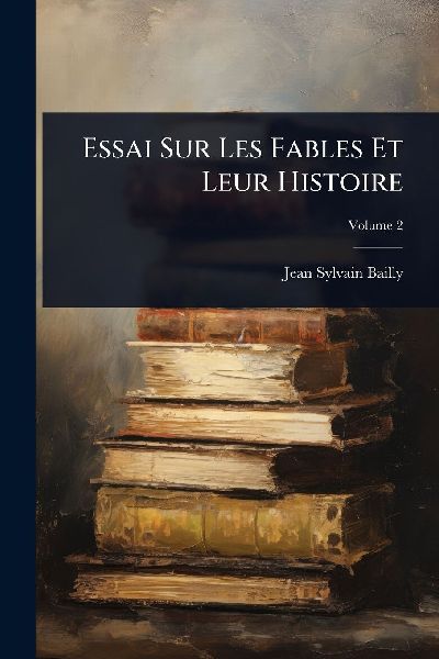 Essai Sur Les Fables Et Leur Histoire