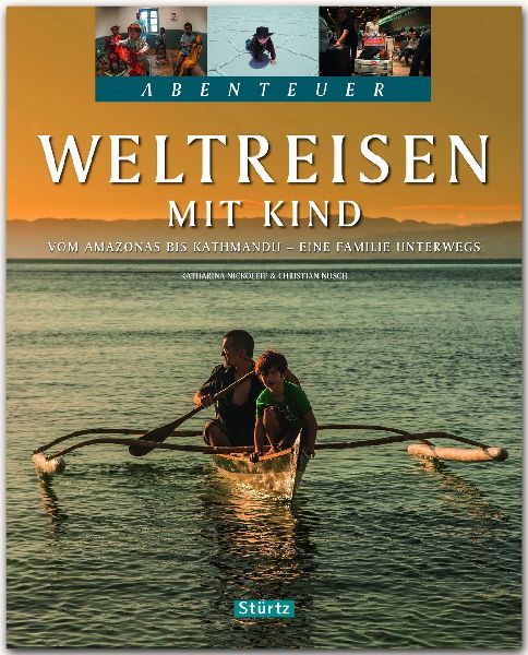 Abenteuer Weltreisen mit Kind - Vom Amazonas bis Kathmandu - E...