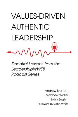 Values-Driven Authentic Leadership: Essential Lessons from the...
