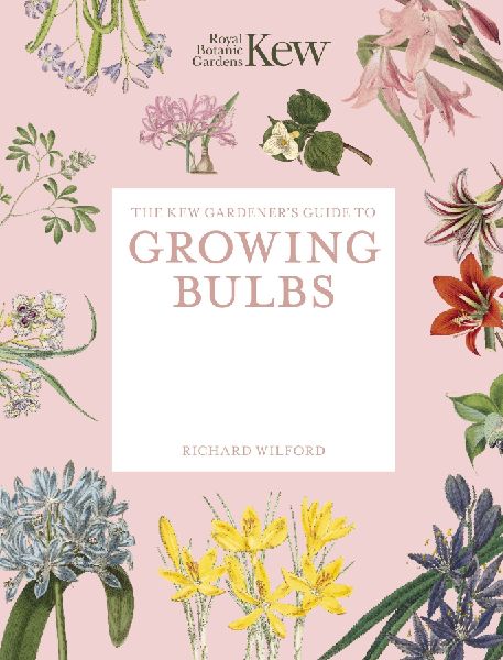 The Kew Gardener's Guide to Growing Bulbs