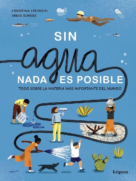 Sin agua, nada es posible : todo sobre la materia más importa...