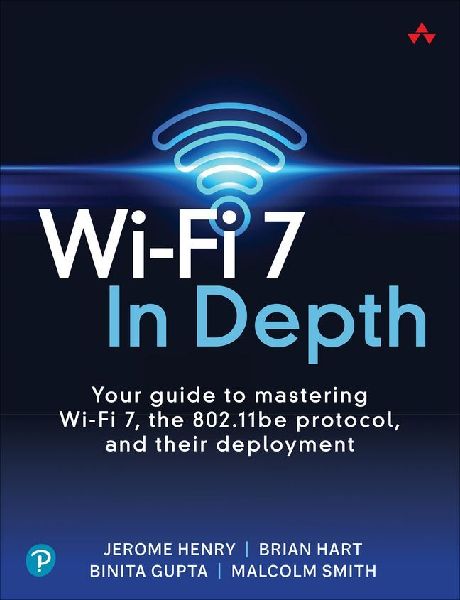Wi-Fi 7 In Depth: Your guide to mastering Wi-Fi 7, the 802.11b...