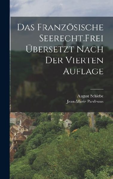Das französische Seerecht. Frei übersetzt nach der vierten A...