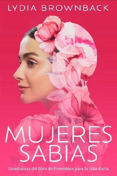Mujeres Sabias: Enseñanzas del Libro de Proverbios Para La Vi...