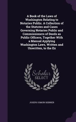 A   Book of the Laws of Washington Relating to Notaries Public...