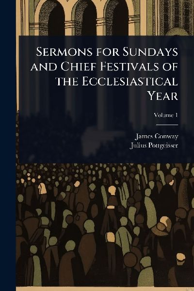 Sermons for Sundays and Chief Festivals of the Ecclesiastical ...