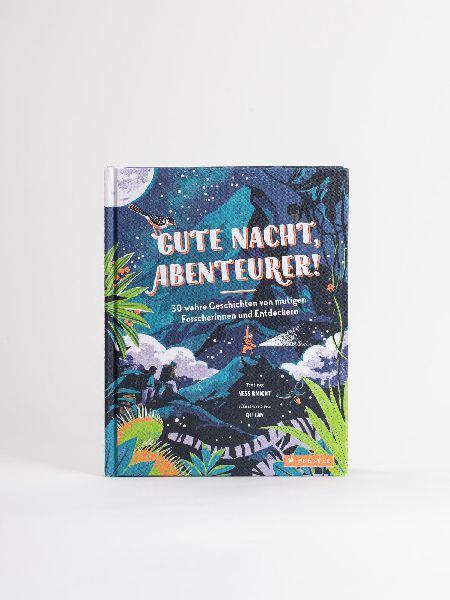 Gute Nacht, Abenteurer! 30 wahre Geschichten von mutigen Forscherinnen und Entdeckern