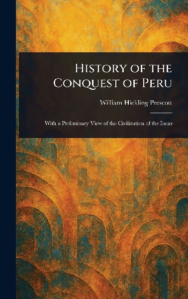 History of the Conquest of Peru