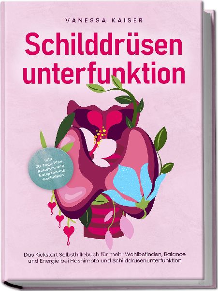 Schilddrüsenunterfunktion: Das Kickstart Selbsthilfebuch für...