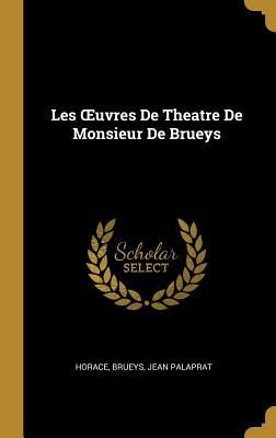 Les OEuvres De Theatre De Monsieur De Brueys