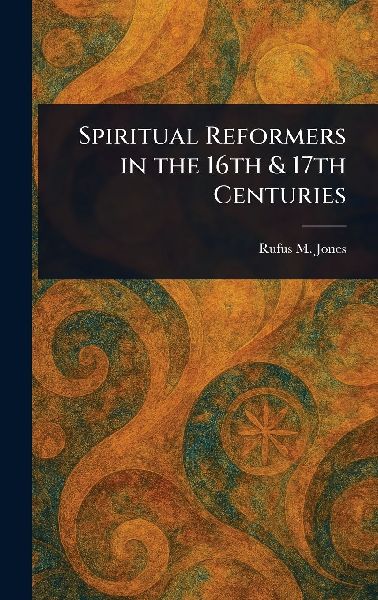Spiritual Reformers in the 16th & 17th Centuries