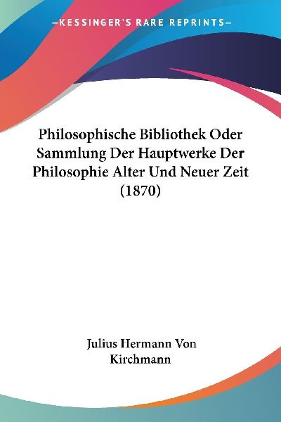 Philosophische Bibliothek Oder Sammlung Der Hauptwerke Der Phi...