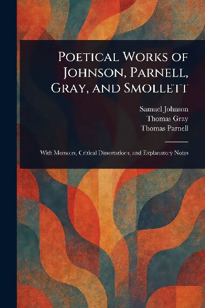 Poetical Works of Johnson, Parnell, Gray, and Smollett