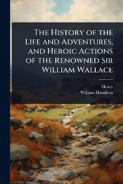 The History of the Life and Adventures, and Heroic Actions of ...