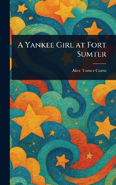 A Yankee Girl at Fort Sumter